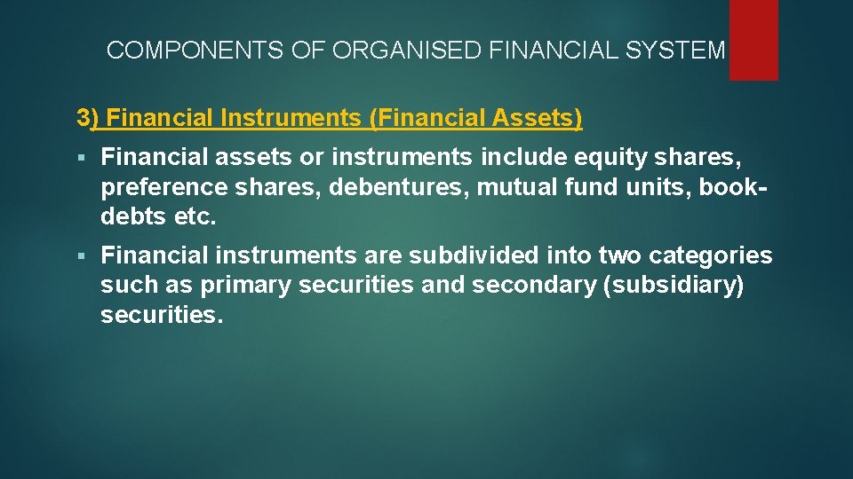 COMPONENTS OF ORGANISED FINANCIAL SYSTEM 3) Financial Instruments (Financial Assets) § Financial assets or