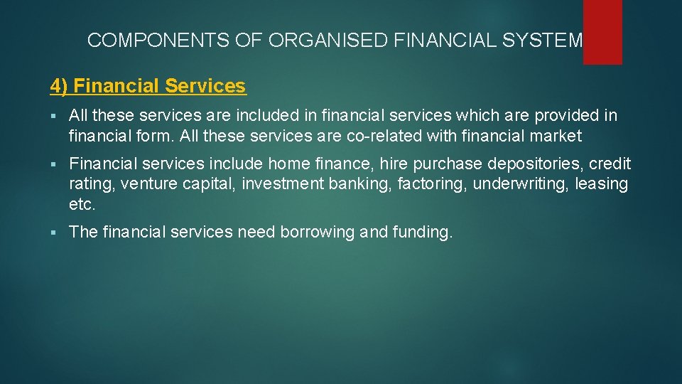 COMPONENTS OF ORGANISED FINANCIAL SYSTEM 4) Financial Services § All these services are included