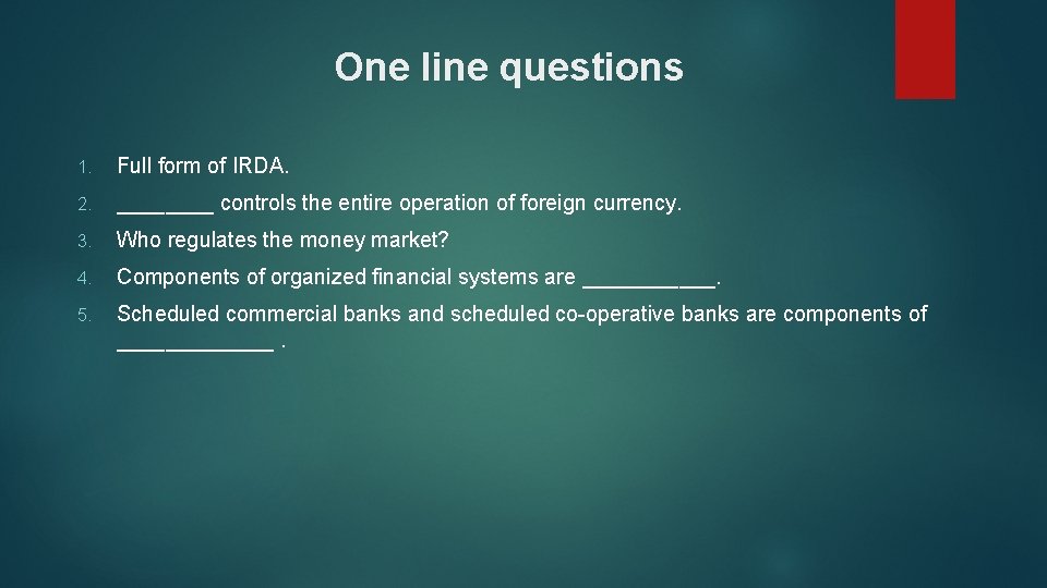 One line questions 1. Full form of IRDA. 2. ____ controls the entire operation