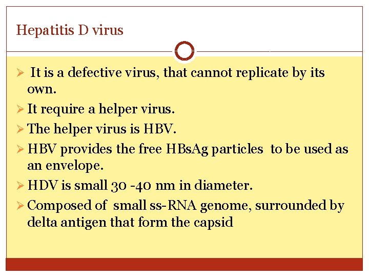 Hepatitis D virus Ø It is a defective virus, that cannot replicate by its