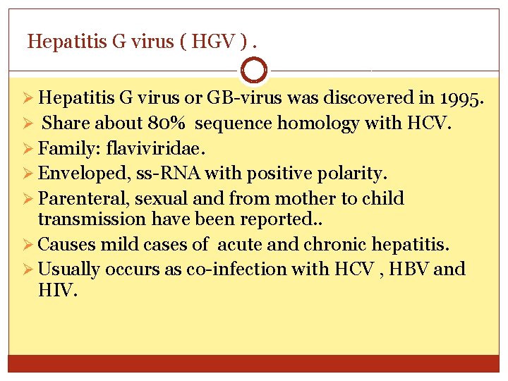 Hepatitis G virus ( HGV ). Ø Hepatitis G virus or GB-virus was discovered