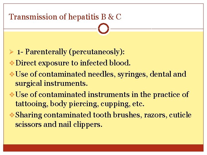 Transmission of hepatitis B & C Ø 1 - Parenterally (percutaneosly): v Direct exposure