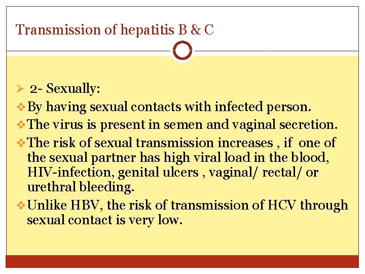 Transmission of hepatitis B & C Ø 2 - Sexually: v By having sexual