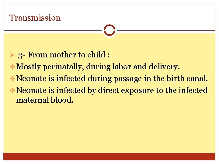 Transmission Ø 3 - From mother to child : v Mostly perinatally, during labor