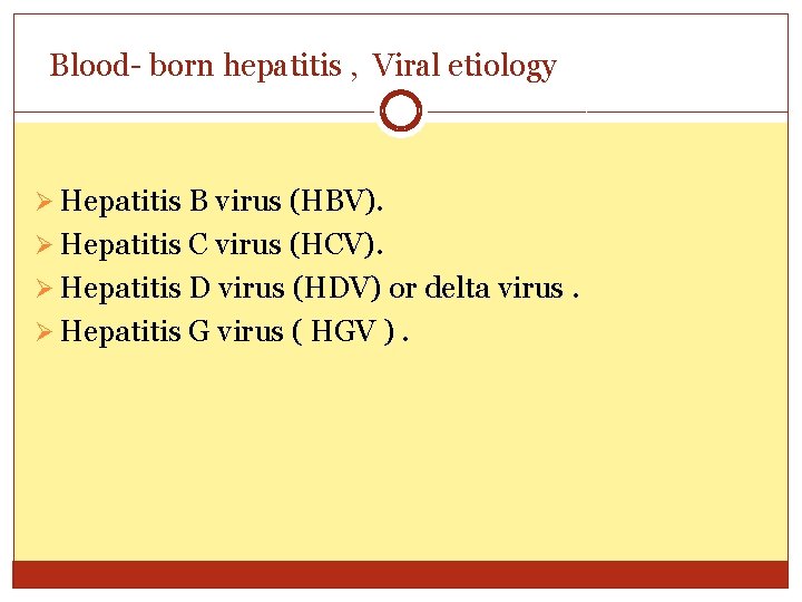 Blood- born hepatitis , Viral etiology Ø Hepatitis B virus (HBV). Ø Hepatitis C