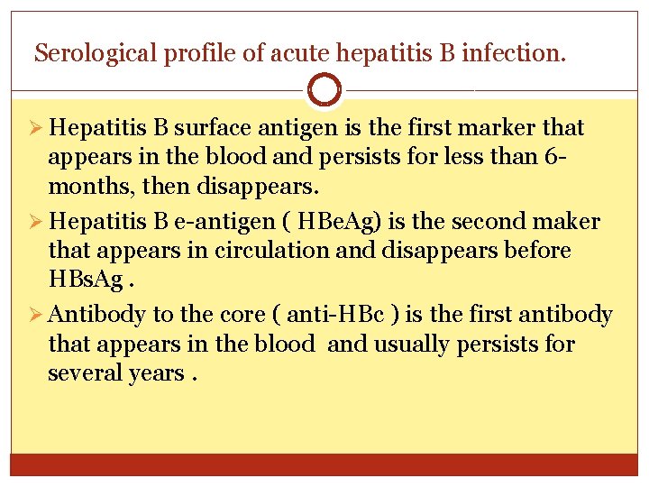 Serological profile of acute hepatitis B infection. Ø Hepatitis B surface antigen is the