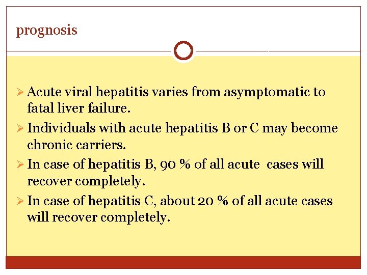 prognosis Ø Acute viral hepatitis varies from asymptomatic to fatal liver failure. Ø Individuals