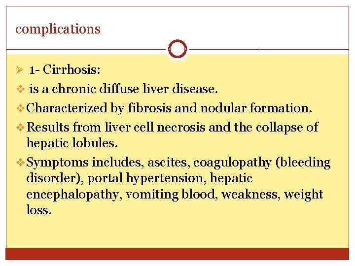 complications Ø 1 - Cirrhosis: v is a chronic diffuse liver disease. v Characterized