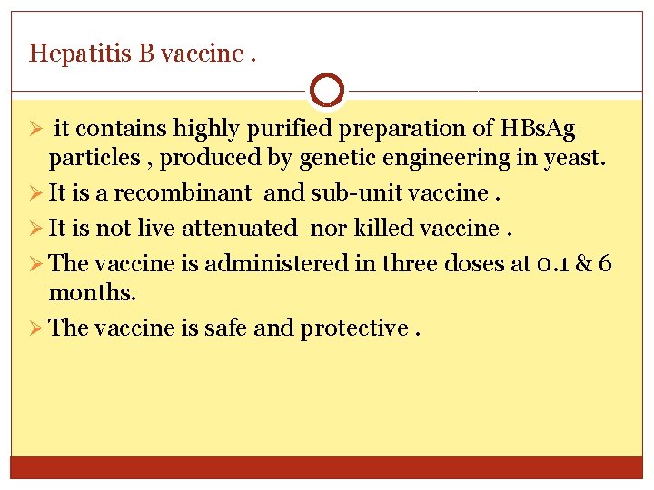 Hepatitis B vaccine. Ø it contains highly purified preparation of HBs. Ag particles ,