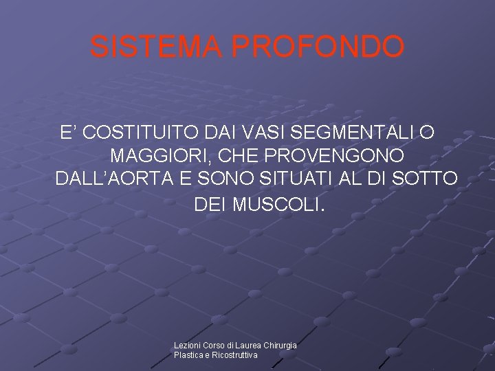SISTEMA PROFONDO E’ COSTITUITO DAI VASI SEGMENTALI O MAGGIORI, CHE PROVENGONO DALL’AORTA E SONO SISTEMA PROFONDO E’ COSTITUITO DAI VASI SEGMENTALI O MAGGIORI, CHE PROVENGONO DALL’AORTA E SONO