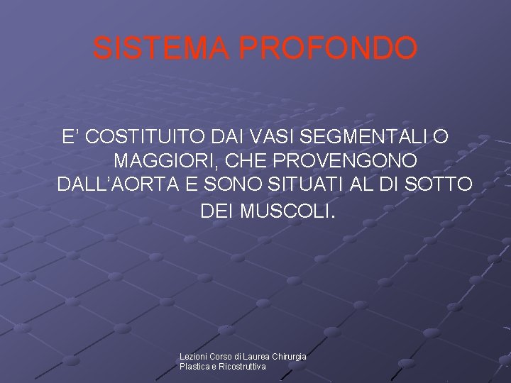 SISTEMA PROFONDO E’ COSTITUITO DAI VASI SEGMENTALI O MAGGIORI, CHE PROVENGONO DALL’AORTA E SONO