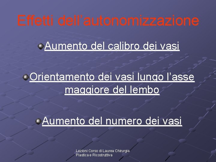 Effetti dell’autonomizzazione Aumento del calibro dei vasi Orientamento dei vasi lungo l’asse maggiore del