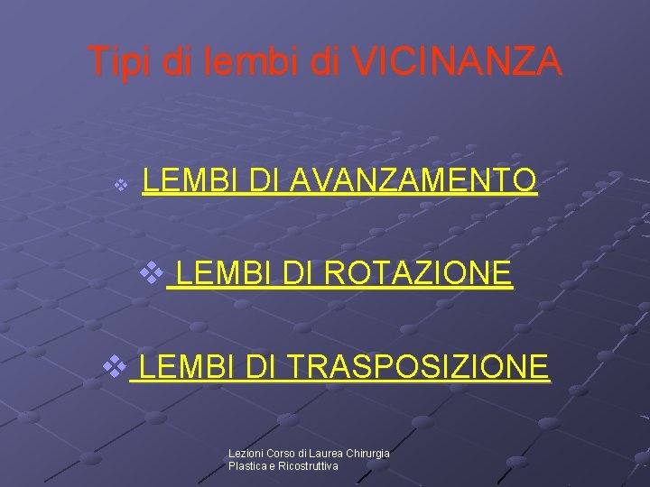 Tipi di lembi di VICINANZA v LEMBI DI AVANZAMENTO v LEMBI DI ROTAZIONE v Tipi di lembi di VICINANZA v LEMBI DI AVANZAMENTO v LEMBI DI ROTAZIONE v