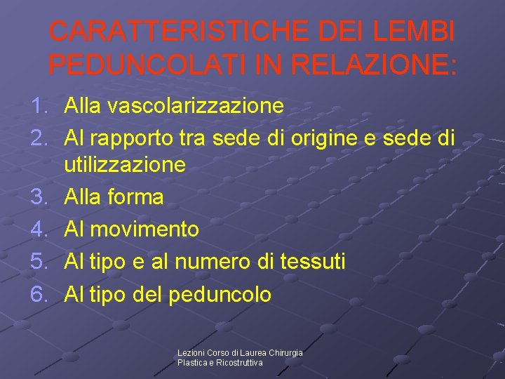 CARATTERISTICHE DEI LEMBI PEDUNCOLATI IN RELAZIONE: 1. Alla vascolarizzazione 2. Al rapporto tra sede