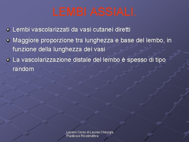 LEMBI ASSIALI. Lembi vascolarizzati da vasi cutanei diretti Maggiore proporzione tra lunghezza e base