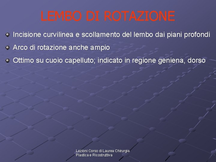 LEMBO DI ROTAZIONE Incisione curvilinea e scollamento del lembo dai piani profondi Arco di LEMBO DI ROTAZIONE Incisione curvilinea e scollamento del lembo dai piani profondi Arco di