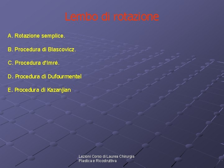 Lembo di rotazione A. Rotazione semplice. B. Procedura di Blascovicz. C. Procedura d'Imré. D. Lembo di rotazione A. Rotazione semplice. B. Procedura di Blascovicz. C. Procedura d'Imré. D.