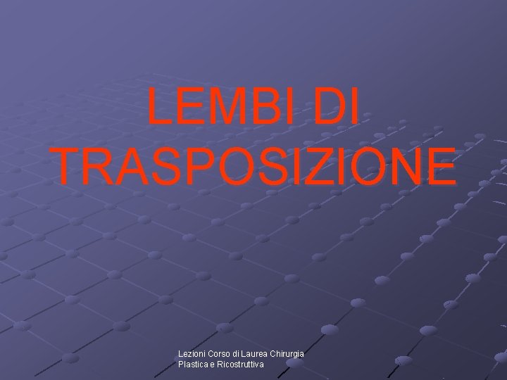 LEMBI DI TRASPOSIZIONE Lezioni Corso di Laurea Chirurgia Plastica e Ricostruttiva 