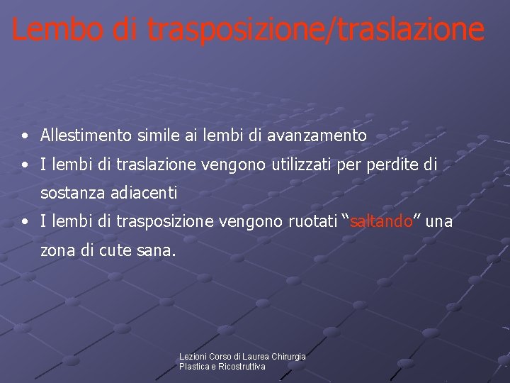 Lembo di trasposizione/traslazione • Allestimento simile ai lembi di avanzamento • I lembi di Lembo di trasposizione/traslazione • Allestimento simile ai lembi di avanzamento • I lembi di