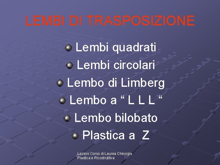 LEMBI DI TRASPOSIZIONE Lembi quadrati Lembi circolari Lembo di Limberg Lembo a “ L