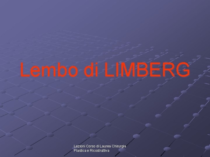 Lembo di LIMBERG Lezioni Corso di Laurea Chirurgia Plastica e Ricostruttiva Lembo di LIMBERG Lezioni Corso di Laurea Chirurgia Plastica e Ricostruttiva