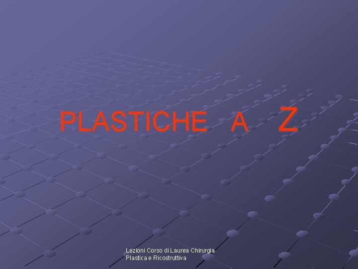 PLASTICHE A Lezioni Corso di Laurea Chirurgia Plastica e Ricostruttiva Z 