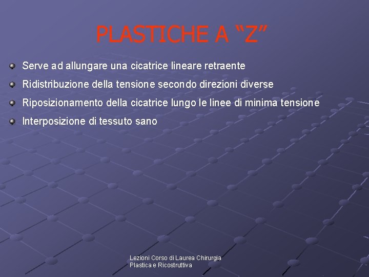 PLASTICHE A “Z” Serve ad allungare una cicatrice lineare retraente Ridistribuzione della tensione secondo