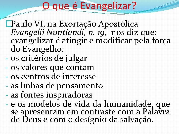 O que é Evangelizar? �Paulo VI, na Exortação Apostólica Evangelii Nuntiandi, n. 19, nos