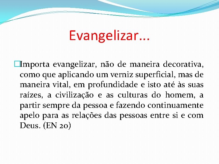 Evangelizar. . . �Importa evangelizar, não de maneira decorativa, como que aplicando um verniz