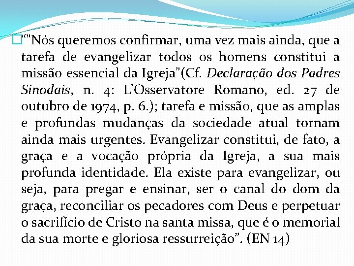 �“"Nós queremos confirmar, uma vez mais ainda, que a tarefa de evangelizar todos os