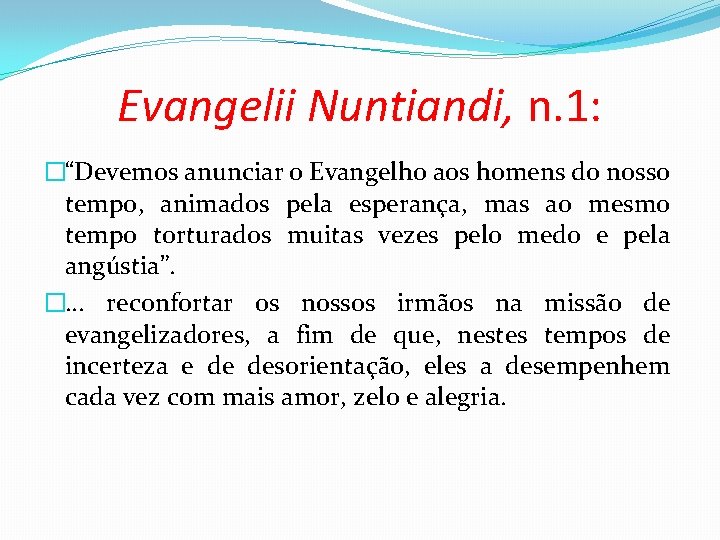 Evangelii Nuntiandi, n. 1: �“Devemos anunciar o Evangelho aos homens do nosso tempo, animados