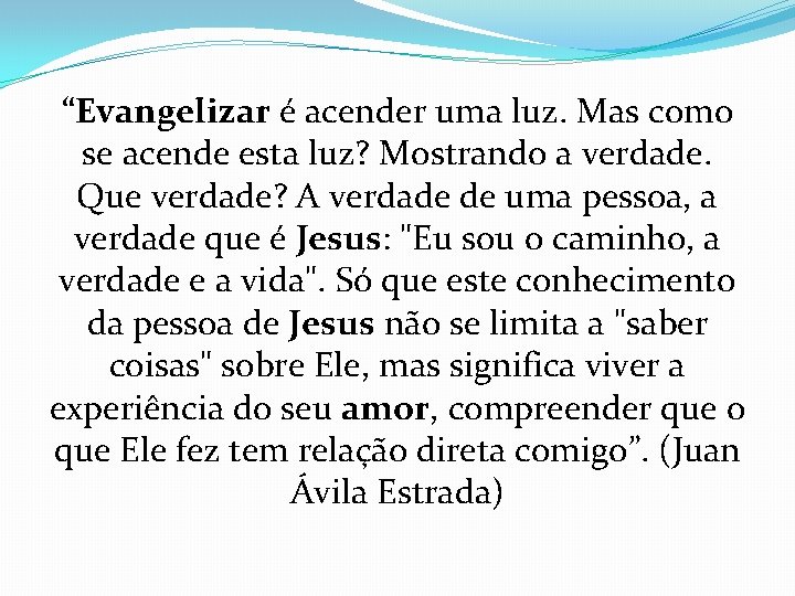 “Evangelizar é acender uma luz. Mas como se acende esta luz? Mostrando a verdade.