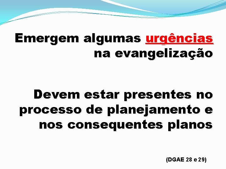 Emergem algumas urgências na evangelização Devem estar presentes no processo de planejamento e nos