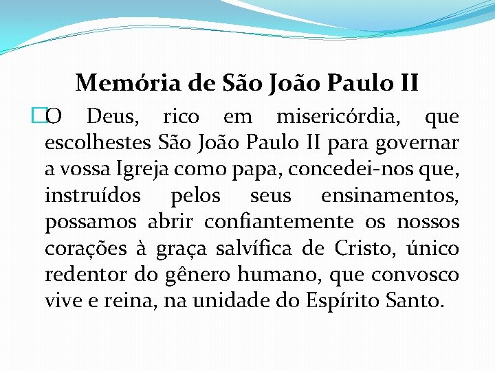 Memória de São João Paulo II �O Deus, rico em misericórdia, que escolhestes São