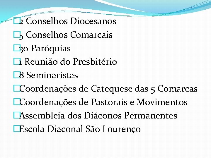� 2 Conselhos Diocesanos � 5 Conselhos Comarcais � 30 Paróquias � 1 Reunião