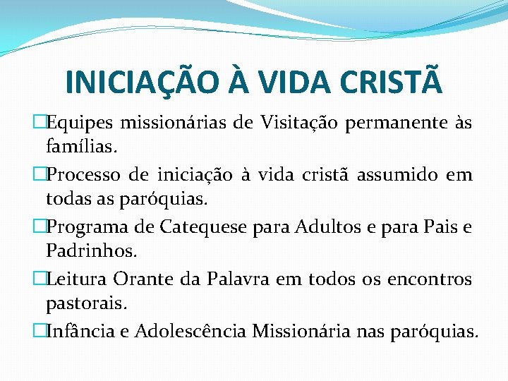 INICIAÇÃO À VIDA CRISTÃ �Equipes missionárias de Visitação permanente às famílias. �Processo de iniciação