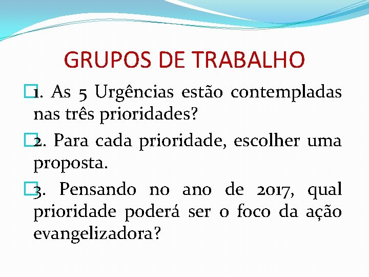 GRUPOS DE TRABALHO � 1. As 5 Urgências estão contempladas nas três prioridades? �