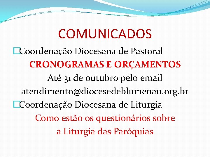 COMUNICADOS �Coordenação Diocesana de Pastoral CRONOGRAMAS E ORÇAMENTOS Até 31 de outubro pelo email