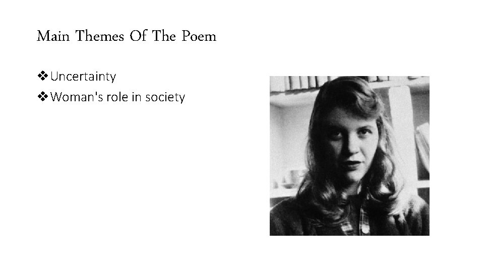 Main Themes Of The Poem v. Uncertainty v. Woman's role in society 