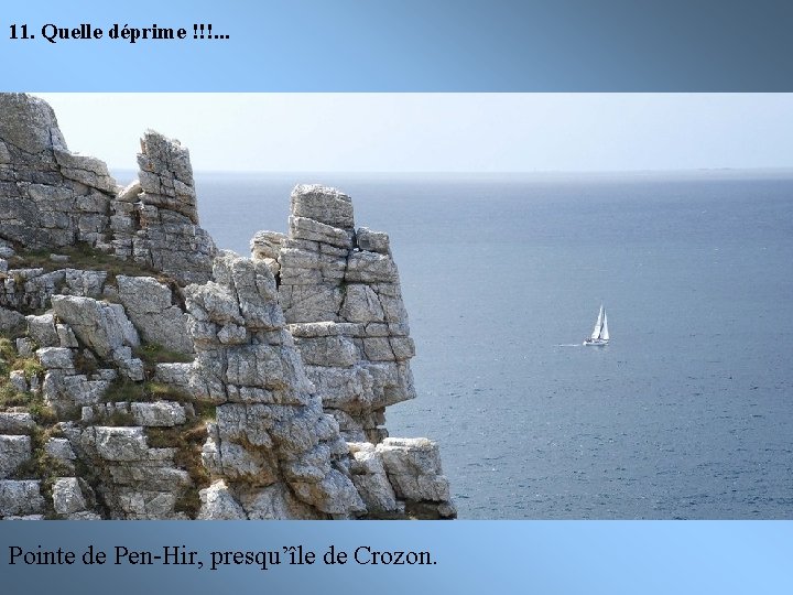 11. Quelle déprime !!!. . . Pointe de Pen-Hir, presqu’île de Crozon. 