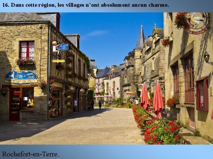 16. Dans cette région, les villages n’ont absolument aucun charme. Rochefort-en-Terre. 