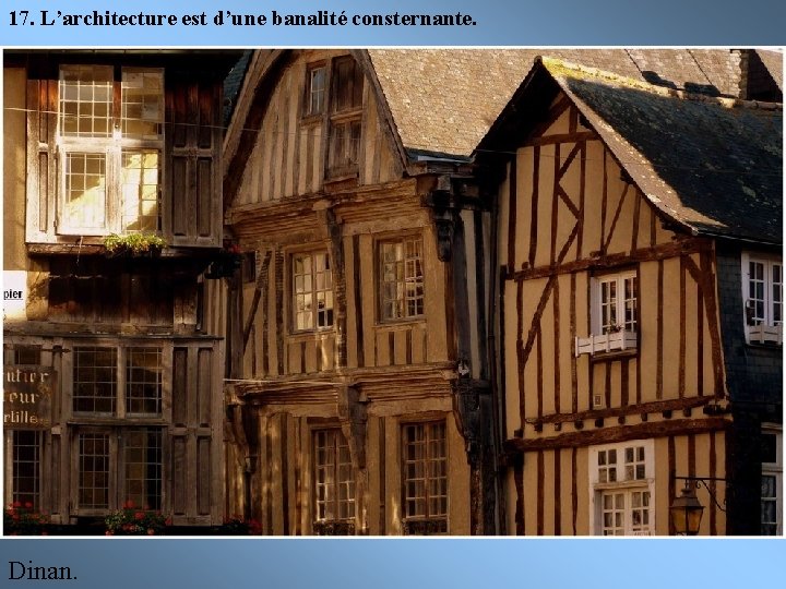 17. L’architecture est d’une banalité consternante. Dinan. 