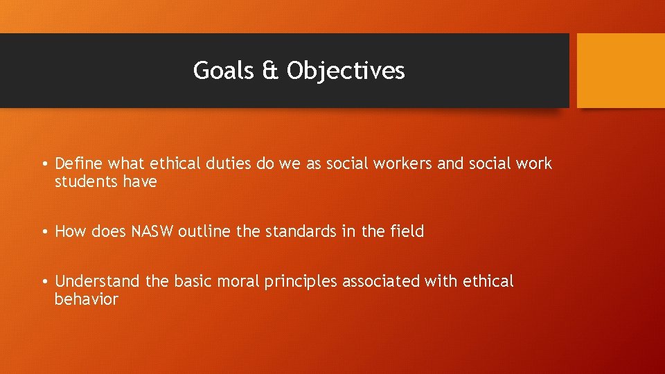 Goals & Objectives • Define what ethical duties do we as social workers and