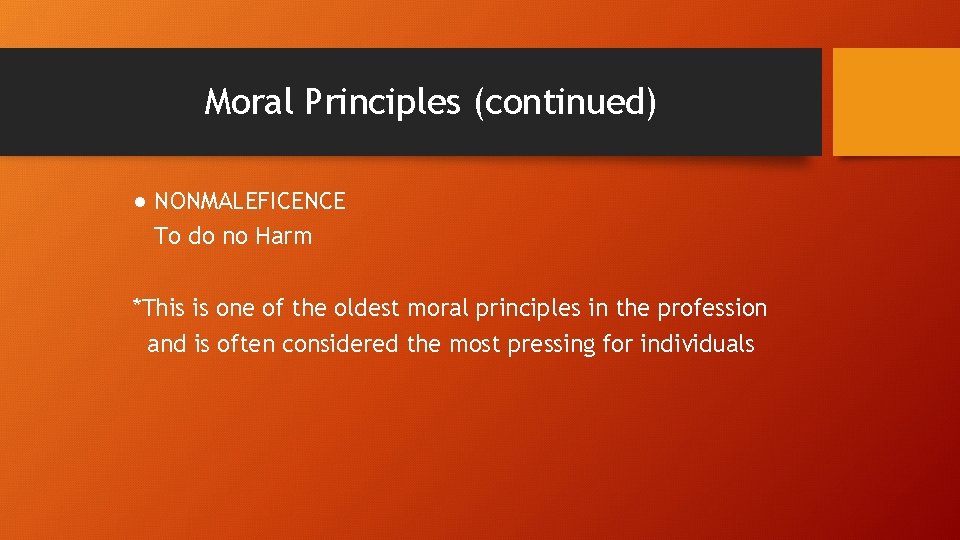 Moral Principles (continued) ● NONMALEFICENCE To do no Harm *This is one of the