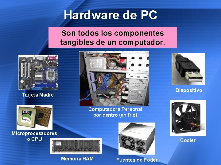 Hardware de PC Son todos los componentes tangibles de un computador. Dispositivo Tarjeta Madre