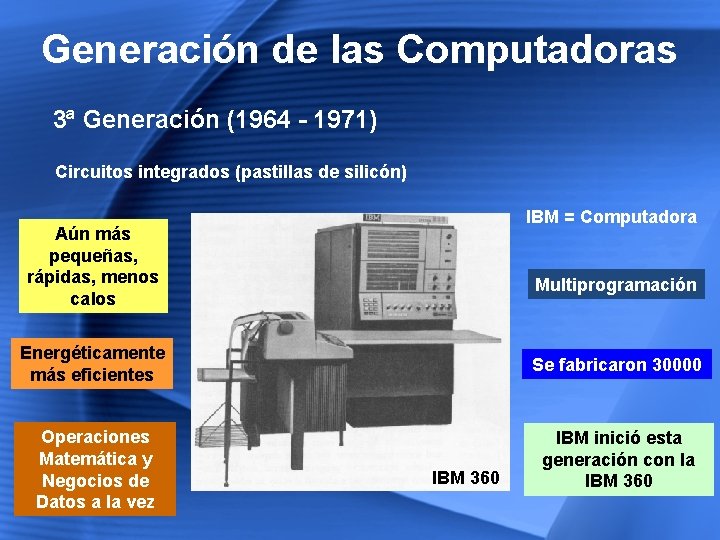 Generación de las Computadoras 3ª Generación (1964 - 1971) Circuitos integrados (pastillas de silicón)