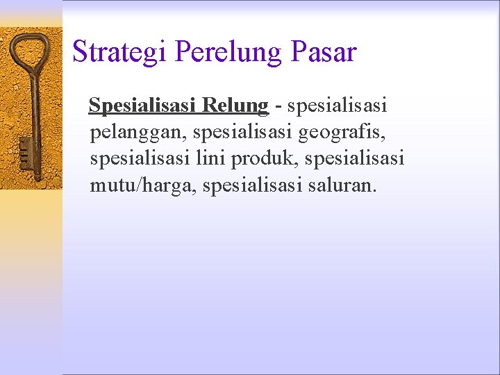 Strategi Perelung Pasar Spesialisasi Relung - spesialisasi pelanggan, spesialisasi geografis, spesialisasi lini produk, spesialisasi Strategi Perelung Pasar Spesialisasi Relung - spesialisasi pelanggan, spesialisasi geografis, spesialisasi lini produk, spesialisasi