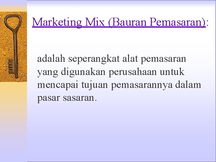 Marketing Mix (Bauran Pemasaran): adalah seperangkat alat pemasaran yang digunakan perusahaan untuk mencapai tujuan