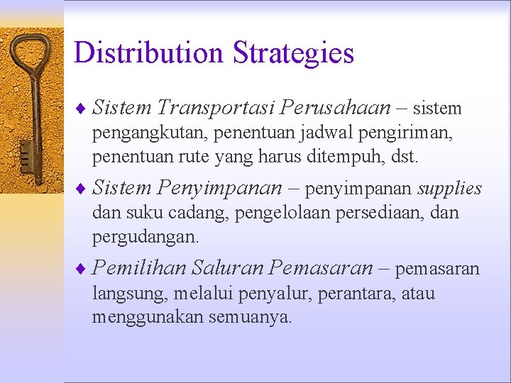 Distribution Strategies ¨ Sistem Transportasi Perusahaan – sistem pengangkutan, penentuan jadwal pengiriman, penentuan rute Distribution Strategies ¨ Sistem Transportasi Perusahaan – sistem pengangkutan, penentuan jadwal pengiriman, penentuan rute