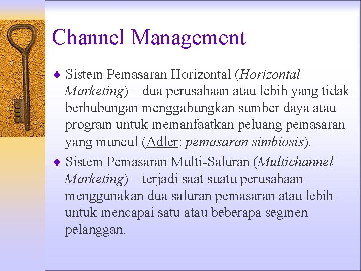 Channel Management ¨ Sistem Pemasaran Horizontal (Horizontal Marketing) – dua perusahaan atau lebih yang Channel Management ¨ Sistem Pemasaran Horizontal (Horizontal Marketing) – dua perusahaan atau lebih yang
